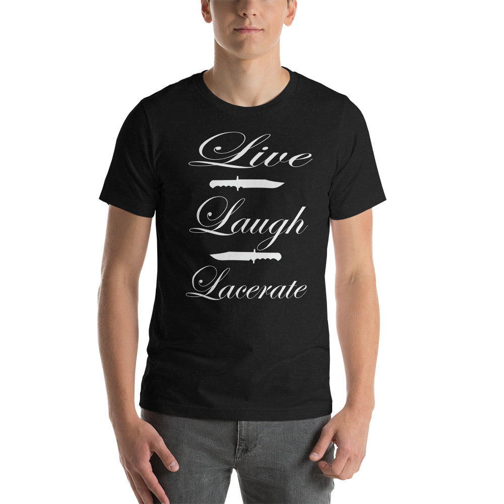 Live, Laugh, Lacerate T-shirt