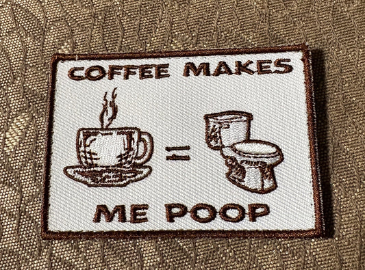 Coffee Makes Me Poop Embroidered Morale Patch